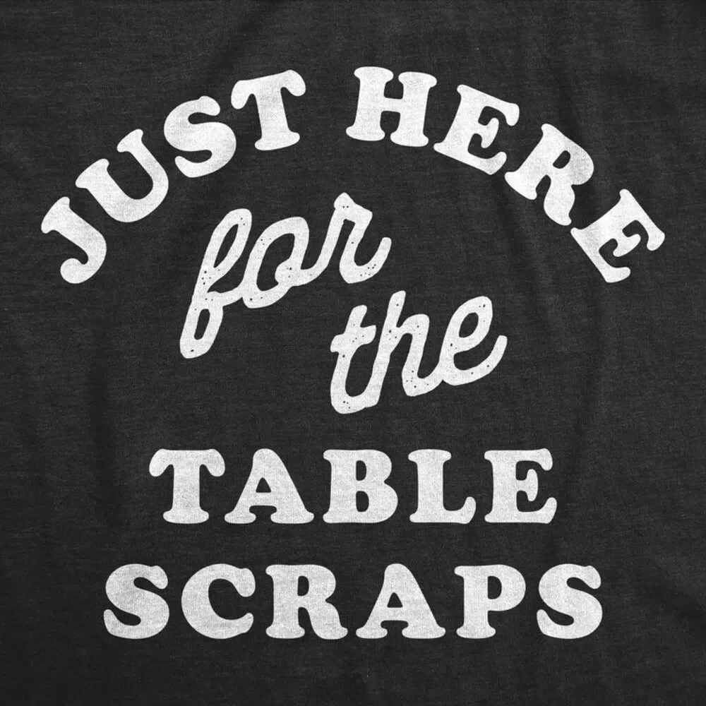 Just Here For The Table Scraps Dog Shirt Funny Tee For Dogs